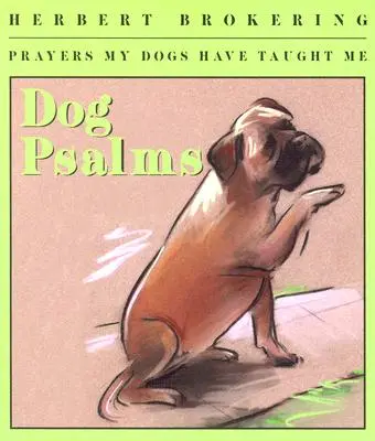 Psalmi pentru câini: Rugăciuni pe care mi le-au predat câinii mei - Dog Psalms: Prayers My Dogs Have Taught Me