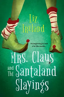 Mrs. Claus and the Santaland Slayings: Un mister confortabil de Crăciun amuzant și festiv - Mrs. Claus and the Santaland Slayings: A Funny & Festive Christmas Cozy Mystery