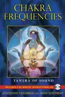 Frecvențele chakrelor: Tantra sunetului [Cu CD (audio)] - Chakra Frequencies: Tantra of Sound [With CD (Audio)]
