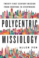 Misiologie policentrică: Misiunea secolului XXI de la toată lumea la toată lumea - Polycentric Missiology: 21st-Century Mission from Everyone to Everywhere
