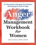 The Anger Management Workbook for Women: A 5-Step Guide to Managing Your Emotions and Breaking the Cycle of Anger (Ghid în 5 pași pentru gestionarea emoțiilor și ruperea ciclului furiei) - The Anger Management Workbook for Women: A 5-Step Guide to Managing Your Emotions and Breaking the Cycle of Anger