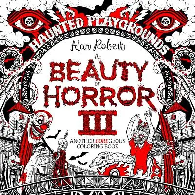 Beauty of Horror 3: Carte de colorat cu terenuri de joacă bântuite - Beauty of Horror 3: Haunted Playgrounds Coloring Book
