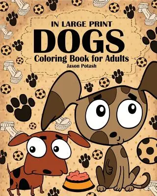 Carte de colorat cu câini pentru adulți ( în format mare ) - Dogs Coloring Book for Adults ( In Large Print )