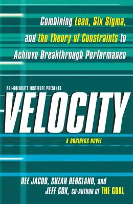 Velocity: Combinarea Lean, Six SIGMA și a teoriei constrângerilor pentru a obține performanțe revoluționare - Un roman de afaceri - Velocity: Combining Lean, Six SIGMA and the Theory of Constraints to Achieve Breakthrough Performance - A Business Novel
