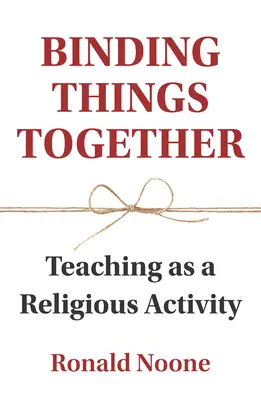 Legarea lucrurilor împreună: Predarea ca activitate religioasă - Binding Things Together: Teaching as a Religious Activity