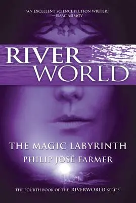 Labirintul magic: A patra carte din seria Riverworld - The Magic Labyrinth: The Fourth Book of the Riverworld Series