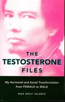 The Testosterone Files: Transformarea mea hormonală și socială de la femeie la bărbat - The Testosterone Files: My Hormonal and Social Transformation from Female to Male