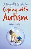 Ghidul părinților pentru a face față autismului (A Parent's Guide to Coping with Autism) - A Parent's Guide to Coping with Autism
