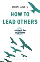 Cum să îi conduci pe alții: Opt lecții pentru începători - How to Lead Others: Eight Lessons for Beginners