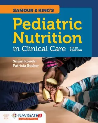 Nutriția pediatrică în îngrijirea clinică a lui Samour & King - Samour & King's Pediatric Nutrition in Clinical Care