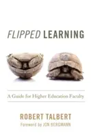 Flipped Learning: Un ghid pentru cadrele didactice din învățământul superior - Flipped Learning: A Guide for Higher Education Faculty