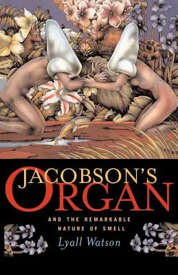Organul lui Jacobson: And the Remarkable Nature of Smell - Jacobson's Organ: And the Remarkable Nature of Smell