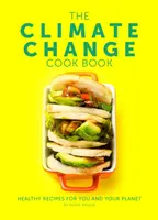 Climate Change Cook Book - Rețete sănătoase pentru tine și planeta ta - Climate Change Cook Book - Healthy Recipes For You and Your Planet
