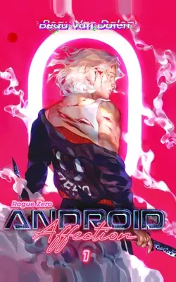 Android Affection - Cartea 1: Rogue Zero - Android Affection - Book 1: Rogue Zero