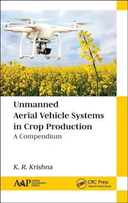 Unmanned Aerial Vehicle Systems in Crop Production: A Compendium