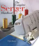 The Complete Serger Handbook (Manualul complet de serigrafie) - The Complete Serger Handbook