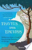 Călătorii cu Epicur - Meditații de pe o insulă grecească despre plăcerile bătrâneții - Travels with Epicurus - Meditations from a Greek Island on the Pleasures of Old Age