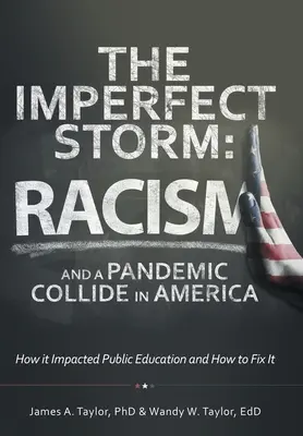 Furtuna imperfectă: Rasismul și o pandemie se ciocnesc în America: Cum a afectat educația publică și cum să o rezolvăm - The Imperfect Storm: Racism and a Pandemic Collide in America: How It Impacted Public Education and How to Fix It