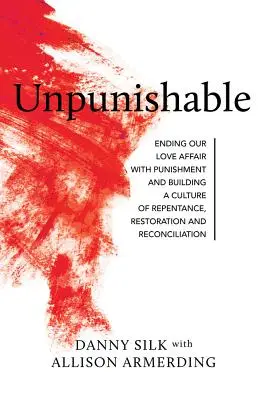Nepedepsibil: Încetarea relației noastre amoroase cu pedeapsa - Unpunishable: Ending Our Love Affair with Punishment