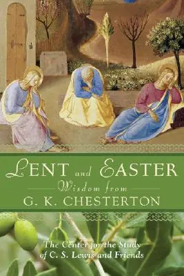 Înțelepciunea Postului Mare și a Paștelui de la G. K. Chesterton: Scripturi și rugăciuni zilnice împreună cu propriile cuvinte ale lui G. K. Chesterton - Lent and Easter Wisdom from G.K. Chesterton: Daily Scripture and Prayers Together with G. K. Chesterton's Own Words
