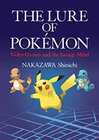 Atracția Pokemon - Jocurile video și mintea sălbatică - Lure of Pokemon - Video Games and the Savage Mind