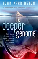 The Deeper Genome: De ce genomul uman este mai mult decât pare la prima vedere - The Deeper Genome: Why There Is More to the Human Genome Than Meets the Eye