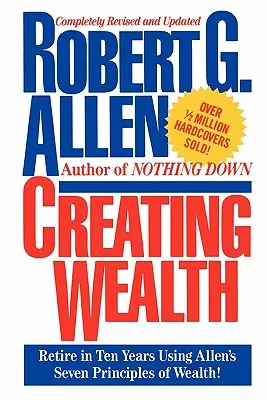 Creating Wealth: Pensionarea în zece ani folosind cele șapte principii ale lui Allen - Creating Wealth: Retire in Ten Years Using Allen's Seven Principles