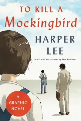Să ucizi o pasăre cântătoare: Un roman grafic - To Kill a Mockingbird: A Graphic Novel