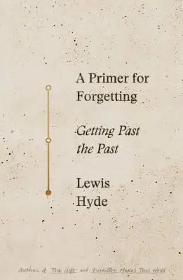 Un abecedar pentru uitare: A trece peste trecut - A Primer for Forgetting: Getting Past the Past