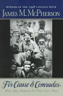 Pentru cauză și camarazi: De ce au luptat oamenii în Războiul Civil - For Cause and Comrades: Why Men Fought in the Civil War