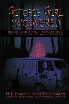 Gitchie Girl descoperită: Povestea adevărată a unei nopți de crimă în masă și vânătoarea criminalilor dementi - Gitchie Girl Uncovered: The True Story of a Night of Mass Murder and the Hunt for the Deranged Killers