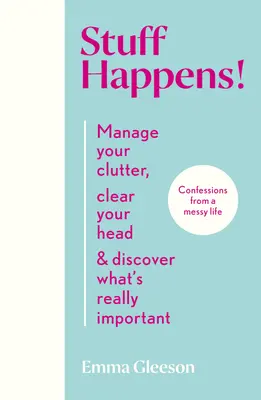 Stuff Happens! Gestionați-vă dezordinea, limpeziți-vă mintea și descoperiți ce este cu adevărat important - Stuff Happens!: Manage Your Clutter, Clear Your Head & Discover What's Really Important
