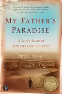 Paradisul tatălui meu: Căutarea de către un fiu a trecutului familiei sale: A Son's Search for His Family's Past - My Father's Paradise: A Son's Search for His Family's Past