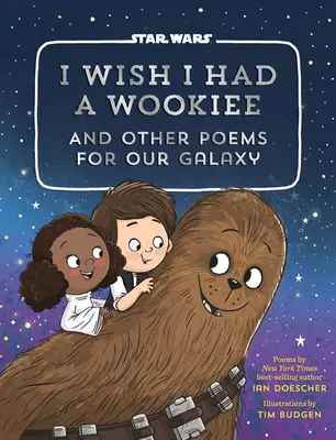 Mi-aș dori să am un Wookiee: Și alte poezii pentru galaxia noastră - I Wish I Had a Wookiee: And Other Poems for Our Galaxy