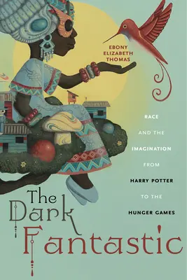 The Dark Fantastic: Rasa și imaginația de la Harry Potter la Jocurile Foamei - The Dark Fantastic: Race and the Imagination from Harry Potter to the Hunger Games