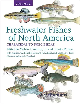 Pești de apă dulce din America de Nord, 2: Volumul 2: Characidae to Poeciliidae - Freshwater Fishes of North America, 2: Volume 2: Characidae to Poeciliidae