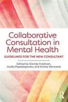 Consultarea colaborativă în sănătatea mintală: Orientări pentru noul consultant - Collaborative Consultation in Mental Health: Guidelines for the New Consultant