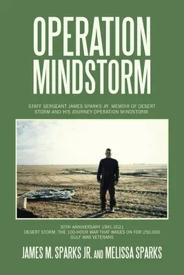 Operațiunea Mindstorm: Staff Sergeant James Sparks Jr. Memoir of Desert Storm and His Journey Operation Mindstorm. - Operation Mindstorm: Staff Sergeant James Sparks Jr. Memoir of Desert Storm and His Journey Operation Mindstorm.