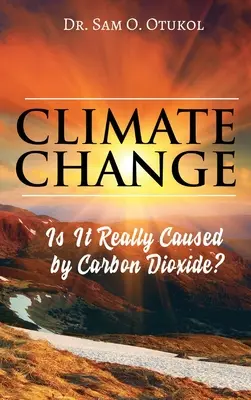 Schimbările climatice: Este într-adevăr cauzată de dioxidul de carbon? - Climate Change: Is It Really Caused by Carbon Dioxide?