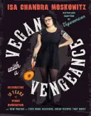 Vegan with a Vengeance, 10th Anniversary Edition: Peste 150 de rețete delicioase, ieftine, fără animale, care fac furori - Vegan with a Vengeance, 10th Anniversary Edition: Over 150 Delicious, Cheap, Animal-Free Recipes That Rock