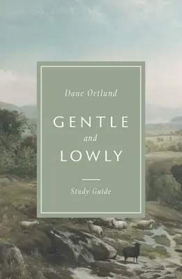 Gentle and Lowly: Ghid de studiu - Gentle and Lowly Study Guide