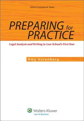 Pregătirea pentru practică: Analiza și redactarea juridică în primul an de facultate de drept - Preparing for Practice: Legal Analysis and Writing in Law School's First Year