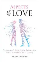 Aspecte ale iubirii: Designul Creatorului nostru pentru prietenie, dragoste, căsătorie și familie - Aspects of Love: Our Maker's Design for Friendship, Love, Marriage and Family