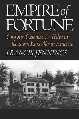 Empire of Fortune: Coroane, colonii și triburi în războiul de șapte ani din America - Empire of Fortune: Crowns, Colonies, and Tribes in the Seven Years War in America