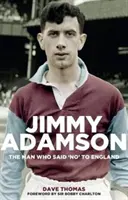 Jimmy Adamson: Omul care a spus nu Angliei - Jimmy Adamson: The Man Who Said No to England