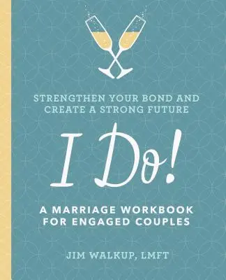 I Do!: Un manual de căsătorie pentru cuplurile logodnice - I Do!: A Marriage Workbook for Engaged Couples