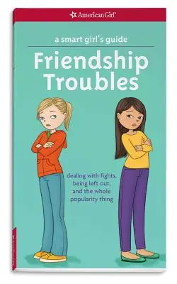 Ghidul unei fete inteligente: Problemele prieteniei: Cum să te descurci cu certurile, cu a fi lăsat pe dinafară și cu toată chestia cu popularitatea - A Smart Girl's Guide: Friendship Troubles: Dealing with Fights, Being Left Out, and the Whole Popularity Thing