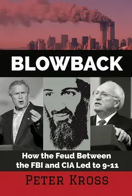 Blowback: Cum disputa dintre FBI și CIA a condus la 11 septembrie - Blowback: How the Feud Between the FBI and CIA Led to 9-11