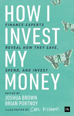 Cum îmi investesc eu banii: Experții în finanțe dezvăluie modul în care economisesc, cheltuiesc și investesc - How I Invest My Money: Finance Experts Reveal How They Save, Spend, and Invest