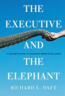 The Executive and the Elephant: A Leader's Guide for Building Inner Excellence